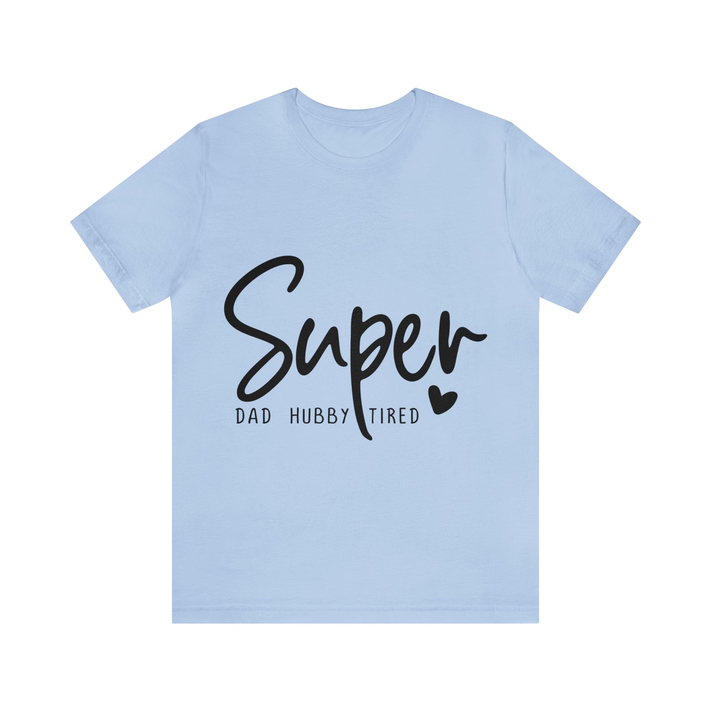 Super Dad Gift, Tired Dad, Super Hubby Unisex Jersey Short Sleeve Tee