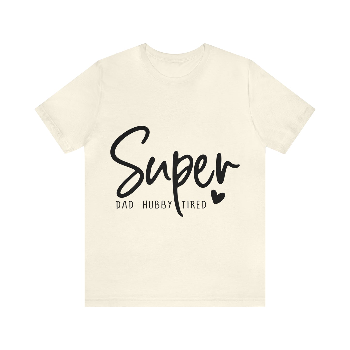 Super Dad Gift, Tired Dad, Super Hubby Unisex Jersey Short Sleeve Tee