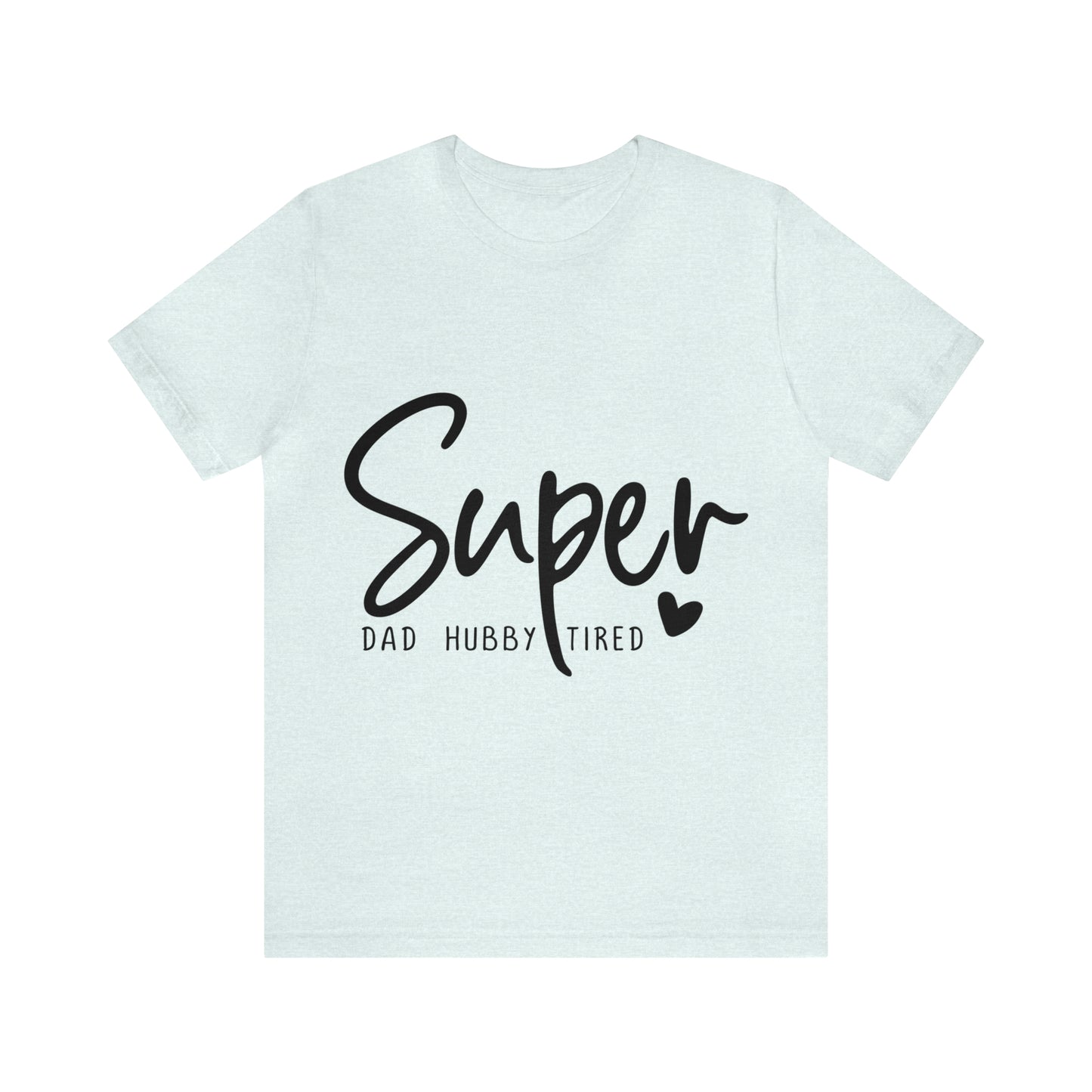 Super Dad Gift, Tired Dad, Super Hubby Unisex Jersey Short Sleeve Tee