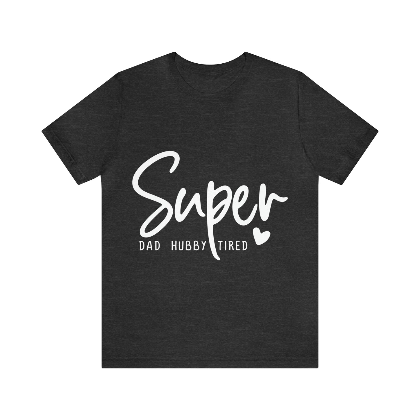 Super Dad Gift, Tired Dad, Super Hubby Unisex Jersey Short Sleeve Tee