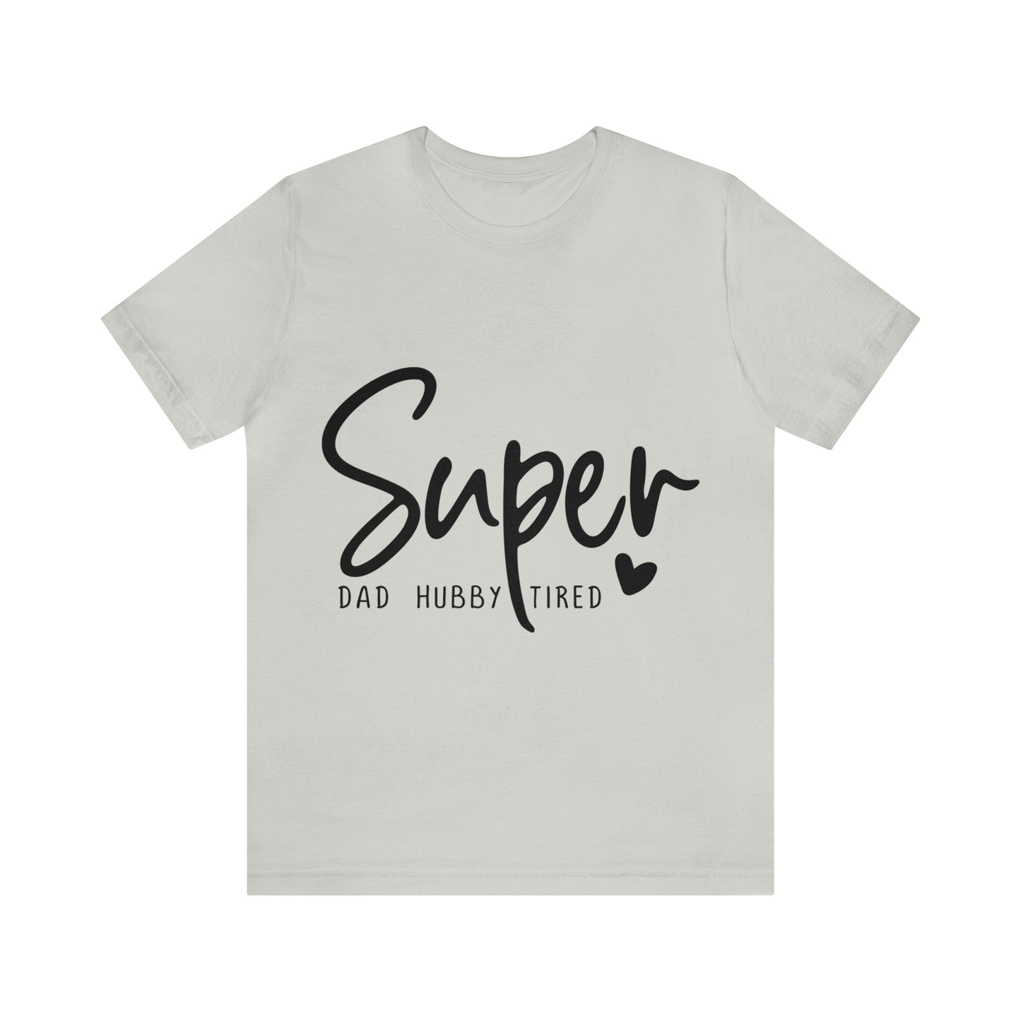 Super Dad Gift, Tired Dad, Super Hubby Unisex Jersey Short Sleeve Tee