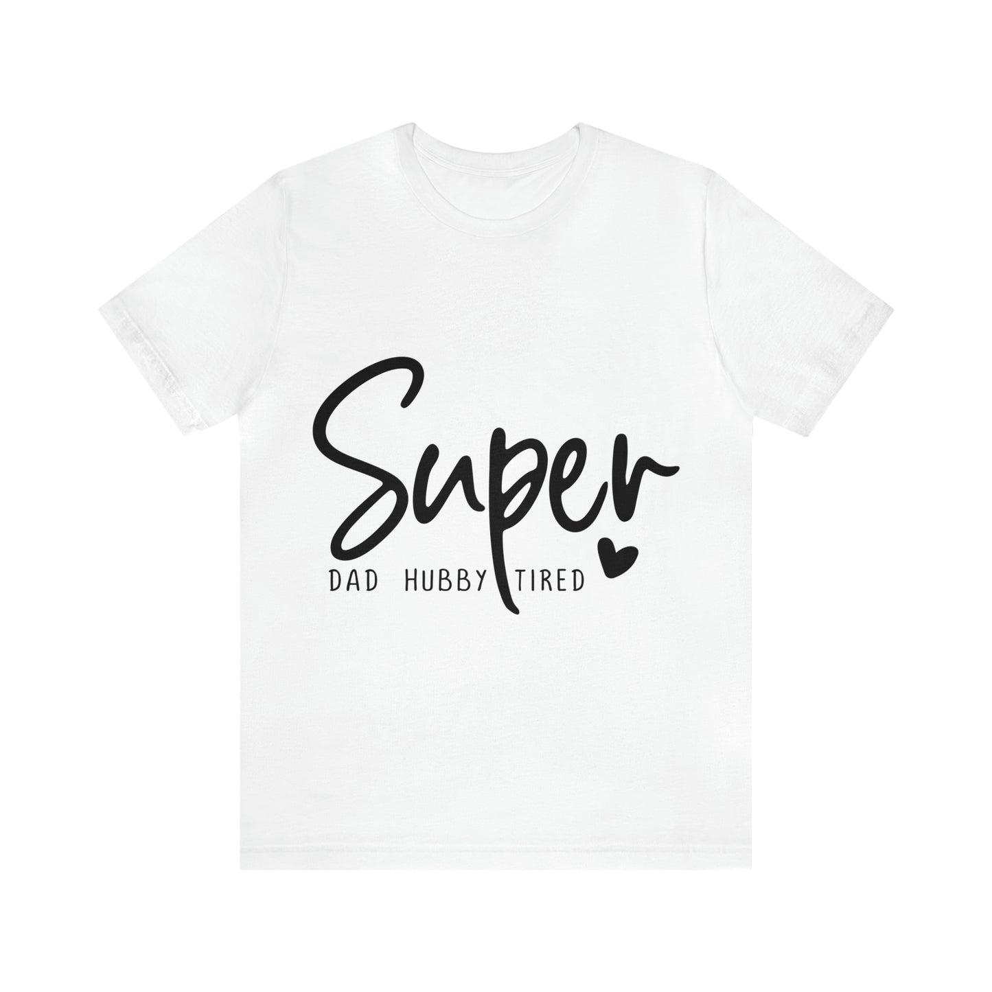 Super Dad Gift, Tired Dad, Super Hubby Unisex Jersey Short Sleeve Tee